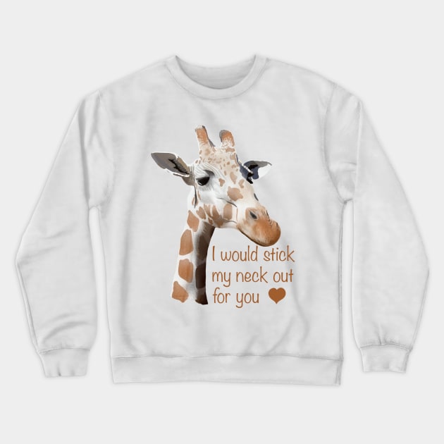 I would stick my neck out for you Crewneck Sweatshirt by MamaODea